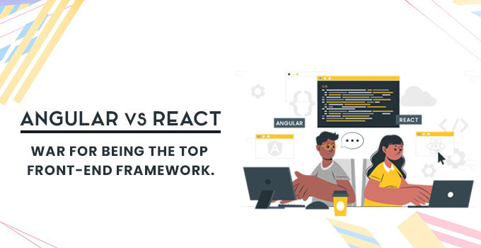 Angular vs React: War for Being the Top Front-End Framework