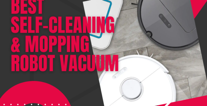 8 Best Self-Cleaning & Mopping Robot Vacuum 2024 – Clean Floor Easy